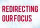 Redirecting Our Focus